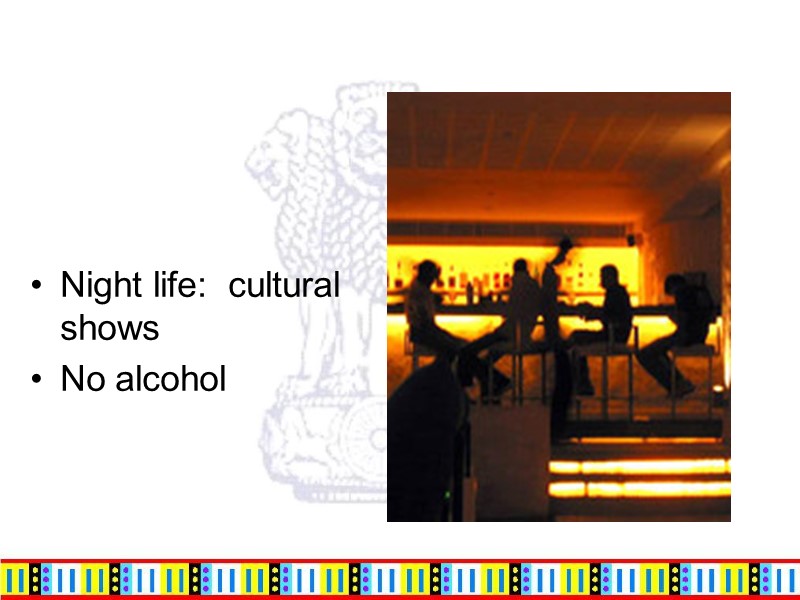 Night life:  cultural shows No alcohol